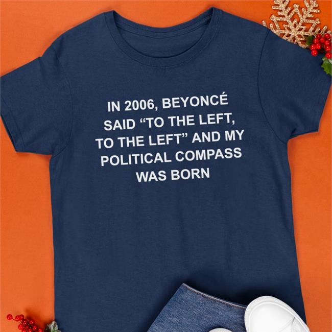 In 2006 Beyonce Said To The Left And My Political Compass Was Born Hoodie