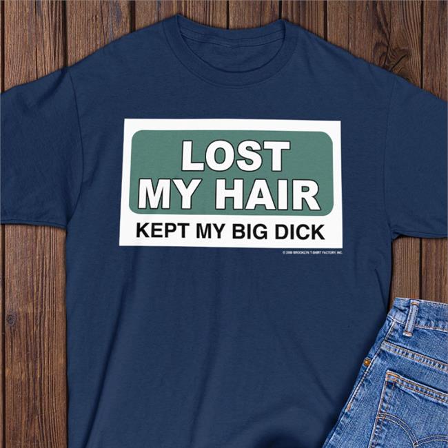 Rockabilia Merch Lost My Hair Keep My Big Dick Shirt