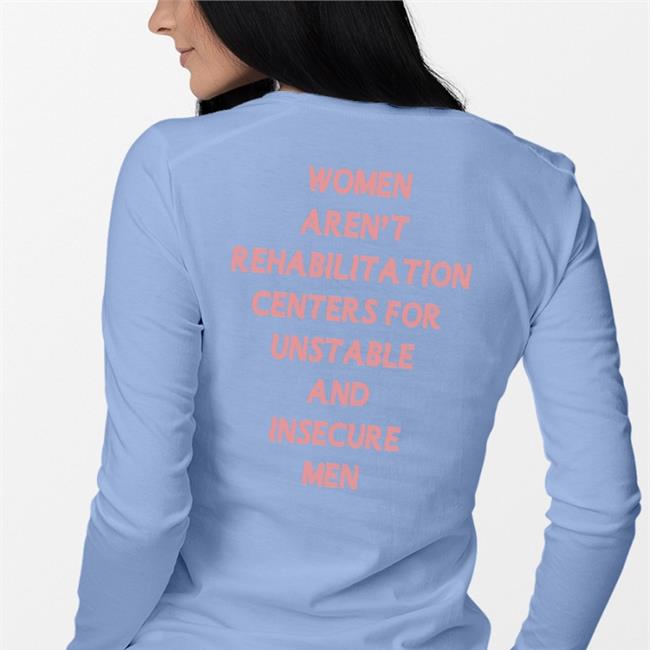 Self Love Women Aren't Rehabilitation Centers For Unstable And Insecure Men T-Shirt
