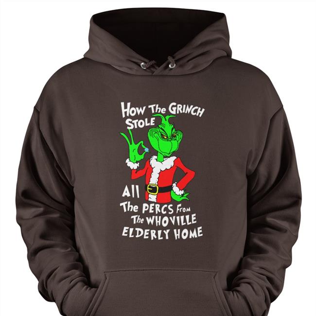 Shirts That Go Hard Sleepboyunderground Shop How The Grinch Stole All The Percs From The Whoville Elderly Home Shirt