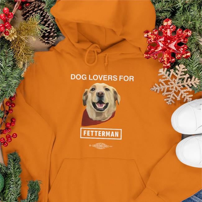 John Fetterman Dog Lovers For Fetterman Hoodie