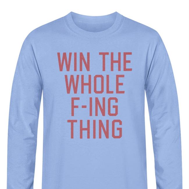 Zack Meisel Win The Whole F-Ing Thing Shirt