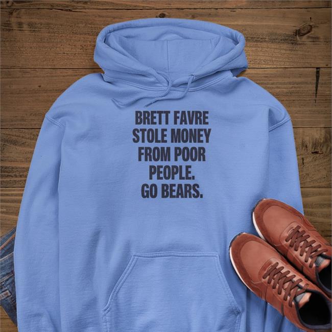 Brett Favre Stole Money From Poor People Go Bears Tee Shirt