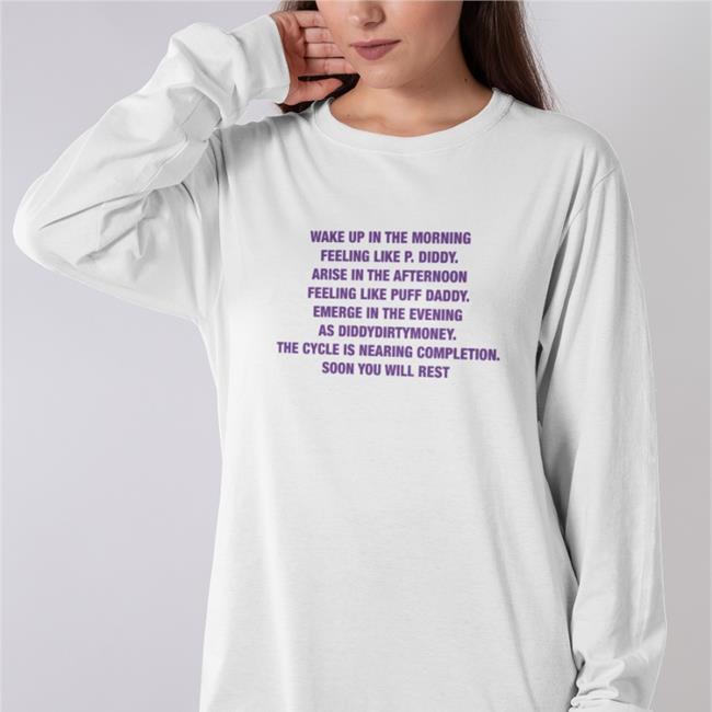 Goodshirts Merch Wake Up In The Morning Feeling Like P Diddy Arise In The Afternoon Feeling Like Puff Daddy Emerge In The Evening As Diddydirtymoney The Cycle Is Nearing Completion Soon You Will Rest Shirt Shirts That Go Harde Is Nearing Completion Soon You Will Rest Tee Shirt Shirts That Go Hard