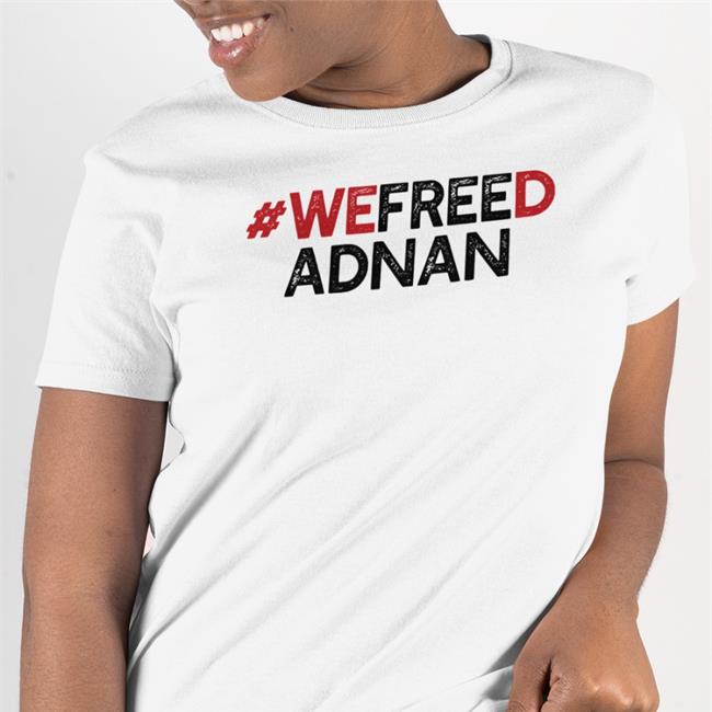 We Freed Adnan Shirt