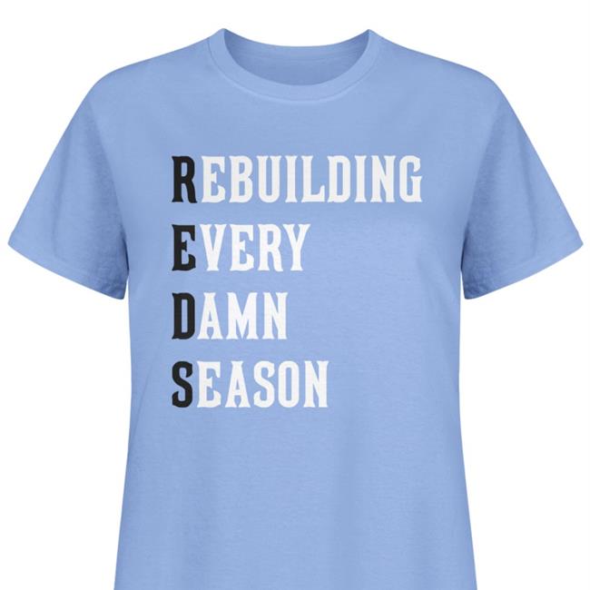 Cincy Shop Rebuilding Every Damn Season Shirt