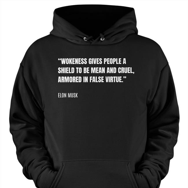 PragerU Wokeness Gives People A Shield To Be Mean And Cruel Armored In False Virtue Elon Musk Tee Shirt