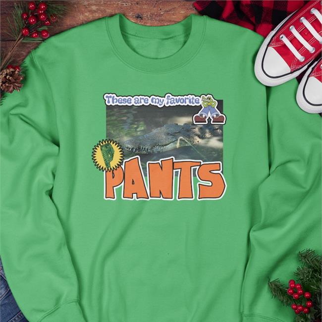Lucca International Merch These Are My Favorite Pants Alligator Sweatshirt