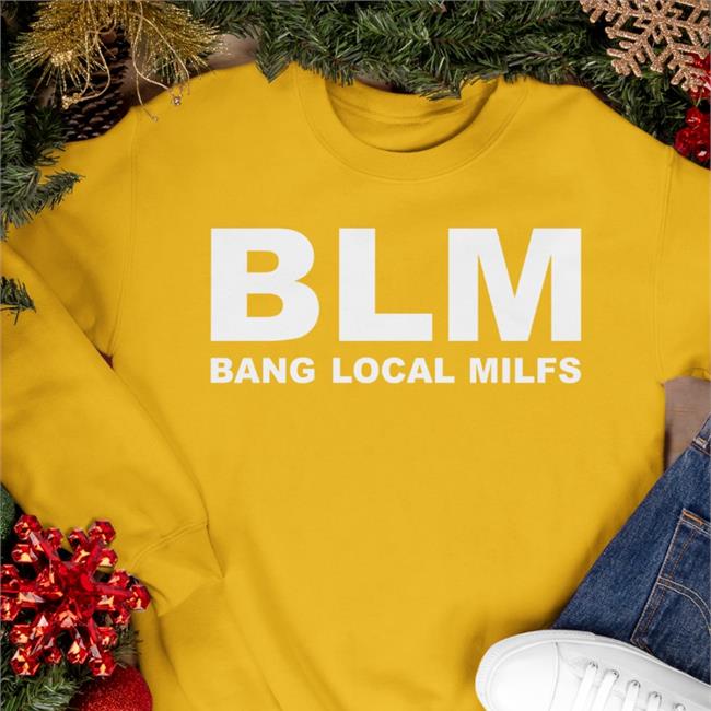 Blm Bang Local Milfs Shirt Disturbingshirt