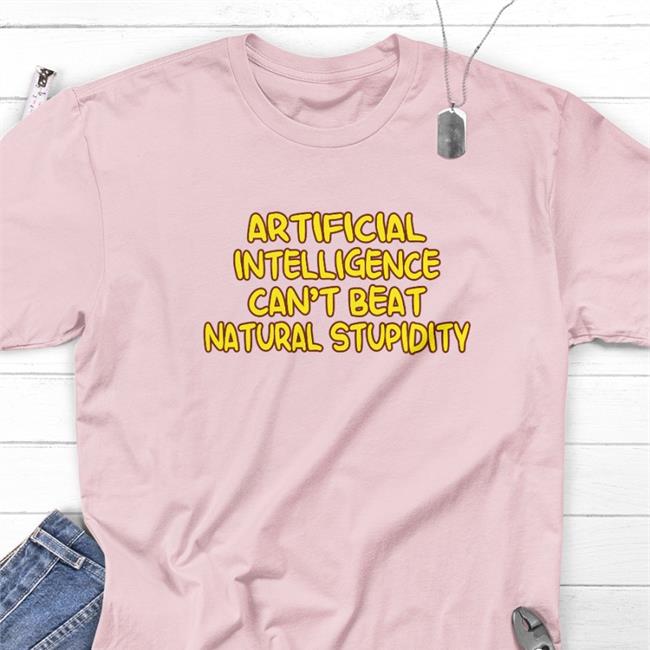 The Shoe Artificial Intelligence Can't Beat Natural Stupidity Tees
