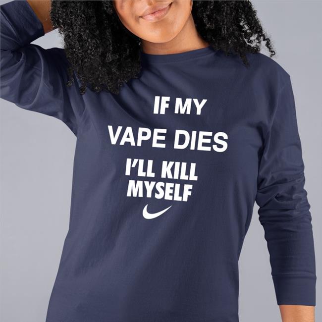 Hanfjob If My Vape Dies I'll Kill Myself Shirt