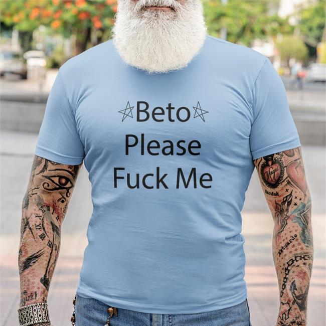 Beto Please Fuck Me Sweatshirt Beto O'rourke