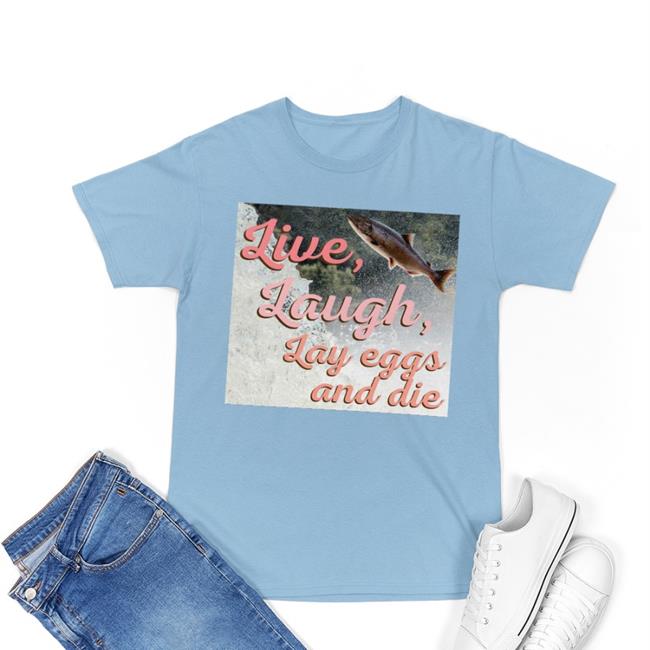 Washington State Dept Of Natural Resources Live Laugh Lay Eggs And Die Shirt