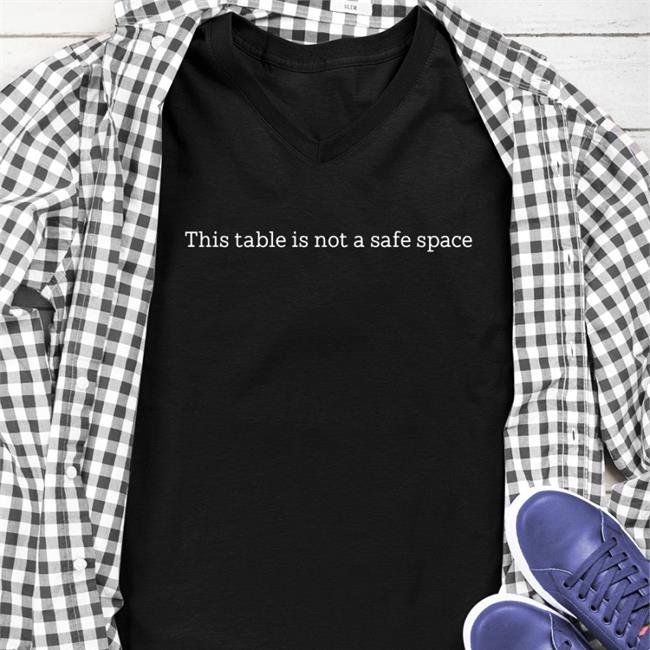 This Table Is Not A Safe Space Shirt