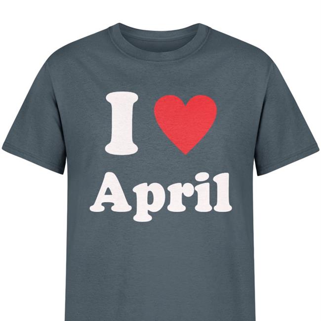 I Love April Sweatshirt