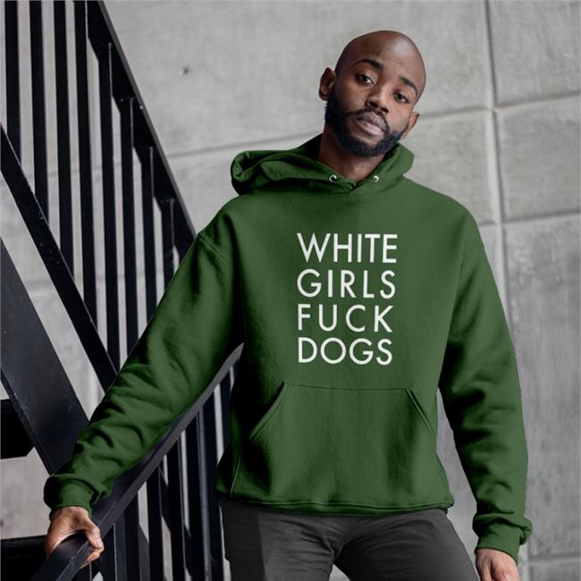Rusty Cage - Teespring White Girls Fuck Dogs Hoodie