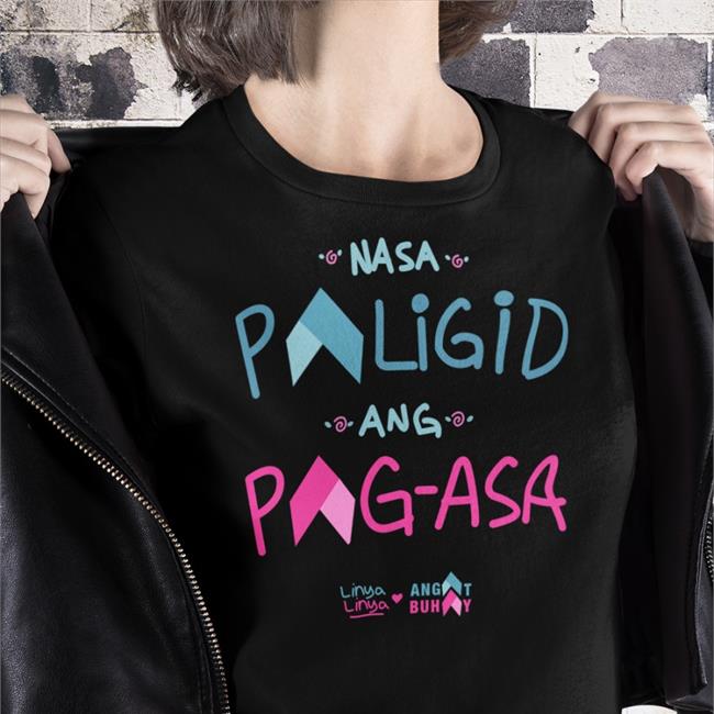 Hot Nasa Paligid Ang Pag Asa The Linya Linya X Angat Buhay ShirtLinyalinya