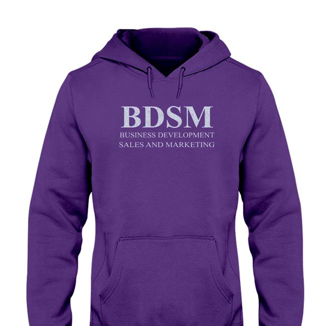 Bdsm Business Development Sales And Marketing Hoodie Sweatshirt Shirts That Go Hard