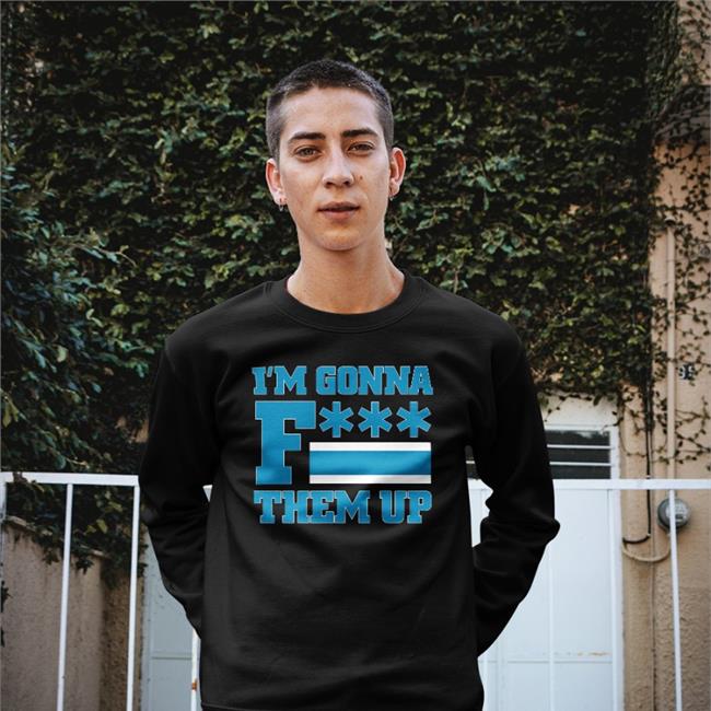 I'm Gonna Fuck Them Up Tee Shirt