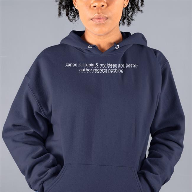 Canon Is Stupid & My Ideas Are Better Author Regrets Nothing Sweatshirt Maroon