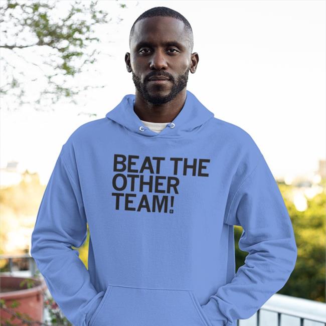 Beat The Other Team Hoodie