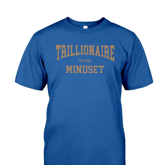 Trillionairepod Tmgstudios Store Trillionaire Mindset Shirt