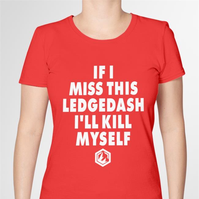 If I Miss This Ledgedash I'll Kill Myself Shirt Btssmash