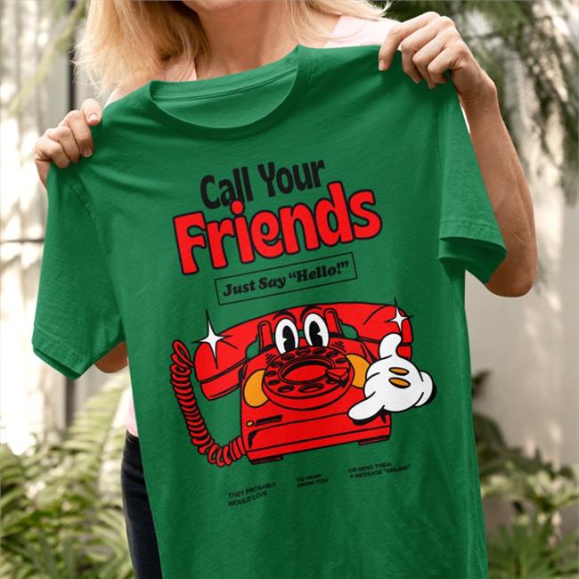 Call Your Friends Just Say Hello Shirt White
