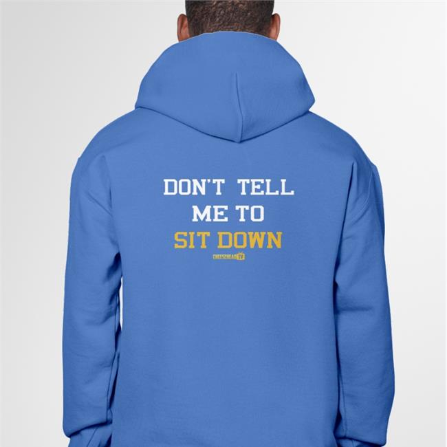 Aaron Nagler Don't Tell Me To Sit Down Shirt Cheeseheadtv Merch