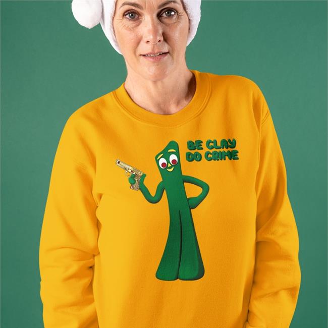 Shirts That Go Hard Be Clay, Do Crime Sweatshirt Sleepy Boy's Underground Warehouse Shop Be Clay, Do Crime Shirt Shirts That Go Hard Gumby