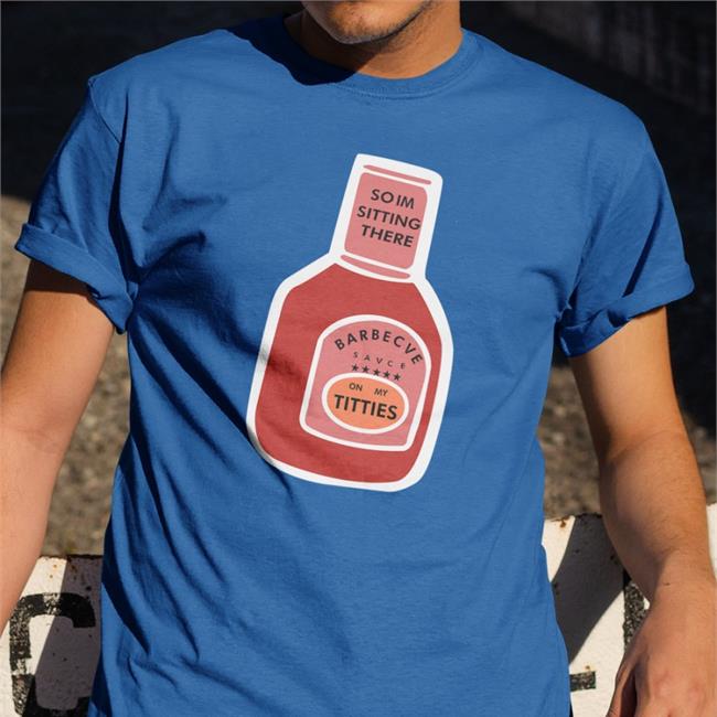 Poorly Translated Shirts So I'm Sitting There Barbecue Sauce On My Titties Shirt Translatedtees