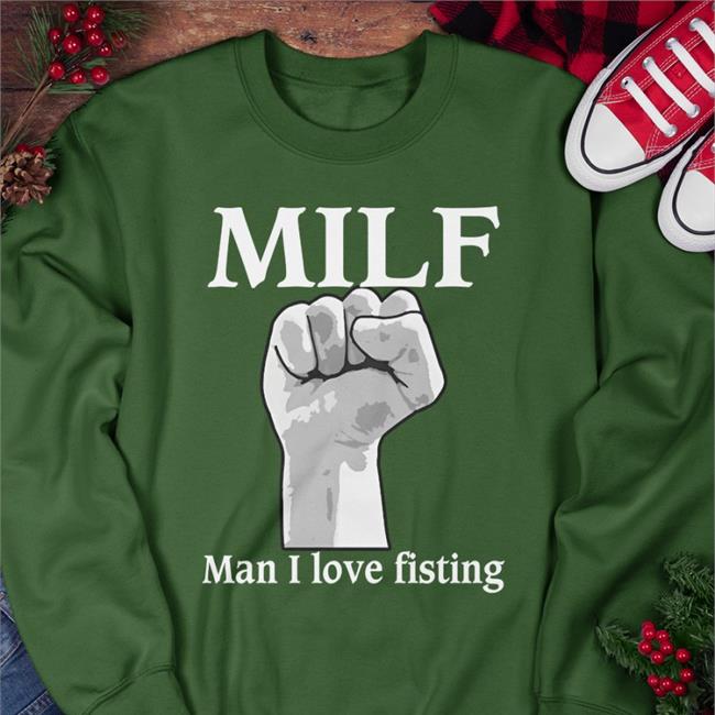 Milf Man I Love Fisting Shirt