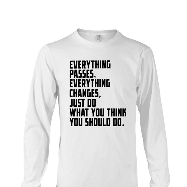 Bob Dylan White Everything Passes Everything Changes Just Do What You Think You Should Do Shirt
