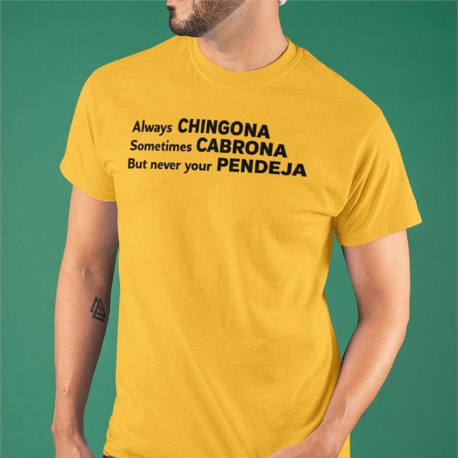 Itsfastronald White Always Chingona Sometimes Cabrona But Never Your Pendeja Shirt