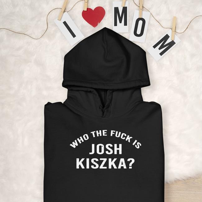 Henry Hawkins Who The Fuck Is Josh Kiszka T Shirt