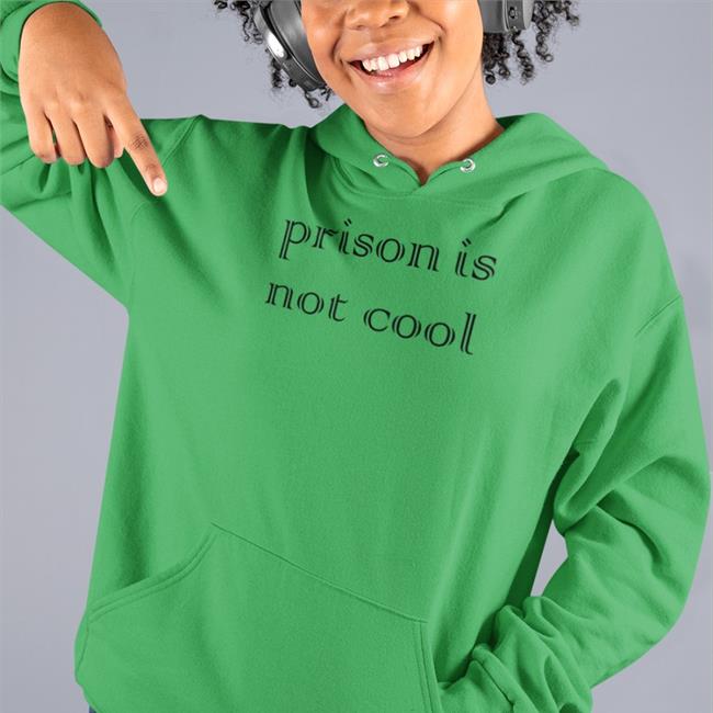 Prison Is Not Cool Hoodie