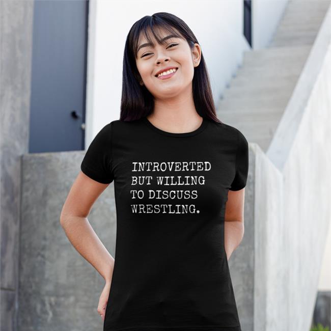 Sassycanadianeh Introverted But Willing To Discuss Wrestling Black Hoodie