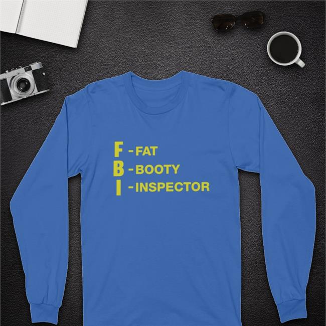 Fbi Fat Booty Inspector Shirt