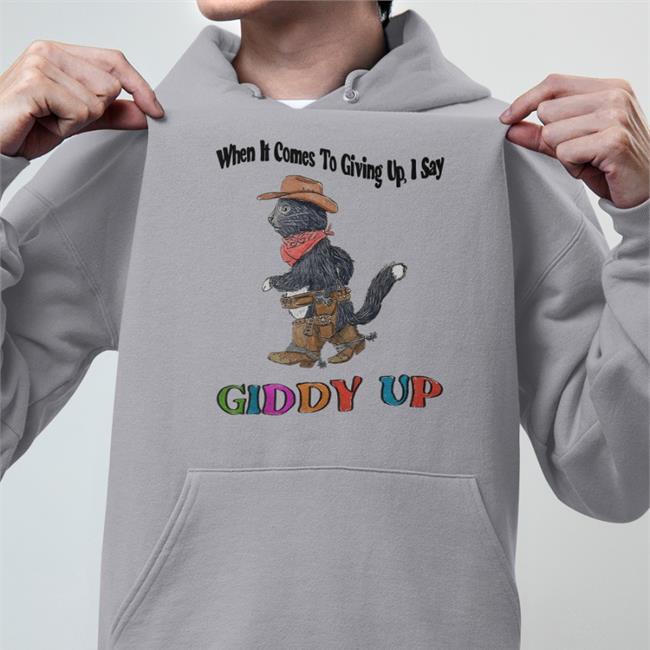 Justinsart Jmcgg When It Comes To Giving Up, I Say Giddy Up Shirt