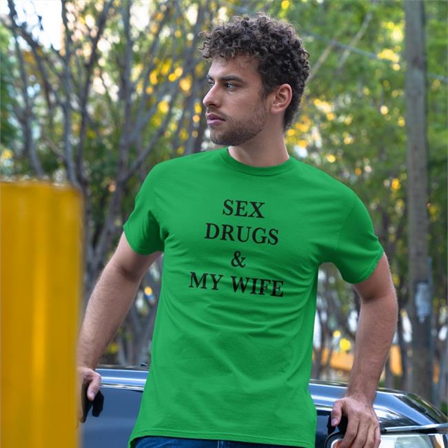 Shirts That Go Hard Sex Drugs & My Wife Zip Up Hooded