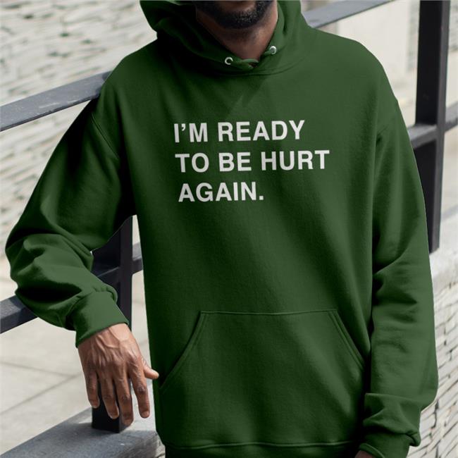 I'm Ready To Be Hurt Again T-Shirts