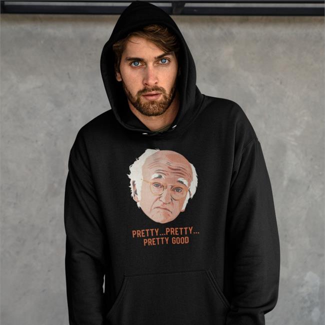 Larry David Pretty Pretty Pretty Good Hooded Sweatshirt Homelesspimp