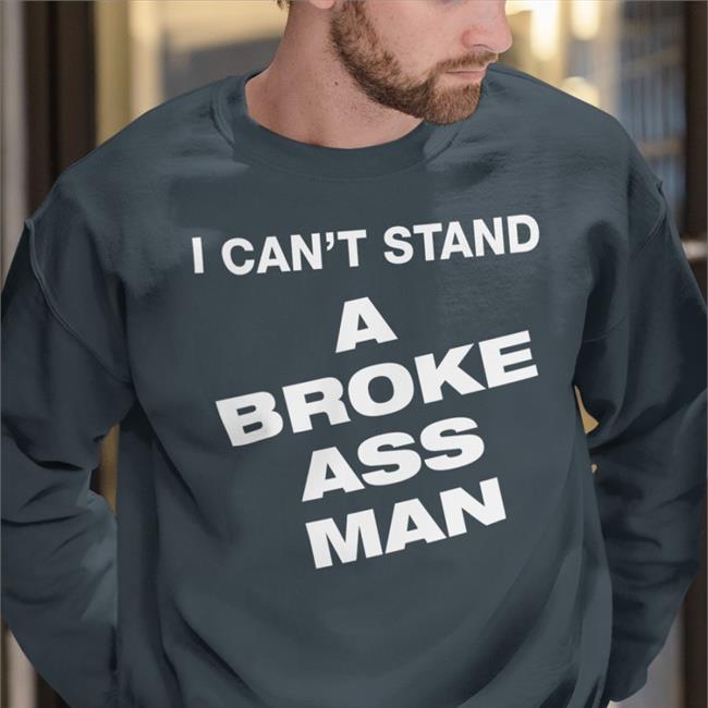 I Can't Stand A Broke Ass Man T Shirt Black