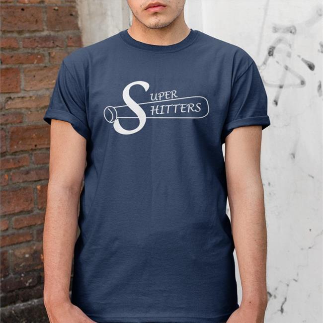 Shirts That Go Hard Super Shitters Shirt