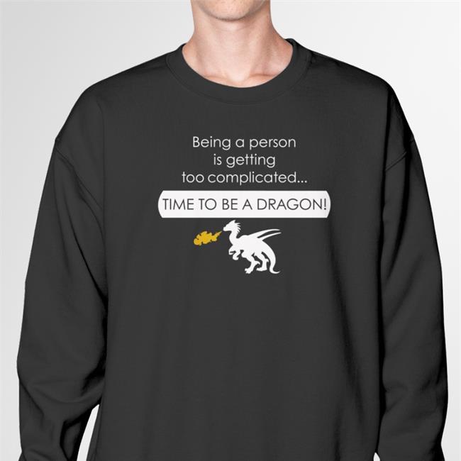 Azzy Being A Person Is Getting Too Complicated Time To Be A Dragon T Shirt Azzythefurry