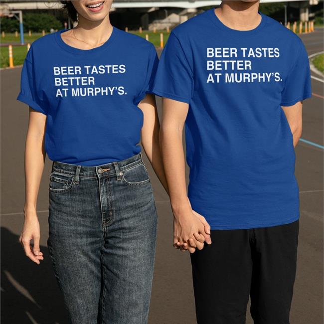 Obvious Shirts Merch Beer Tastes Better At Murphy's Sweatshirts Murphy's Bleachers