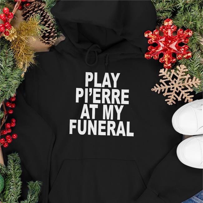 Hot 04Syruptalk Play Yo Pi'erre At My Funeral Shirt Black
