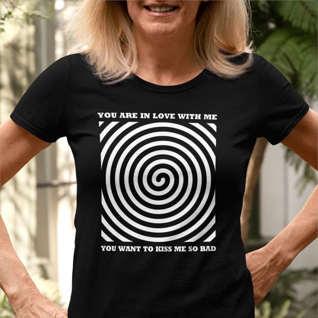 Shirt Bimbo Shop You Are In Love With Me You Want To Kiss Me So Bad Tee Shirt