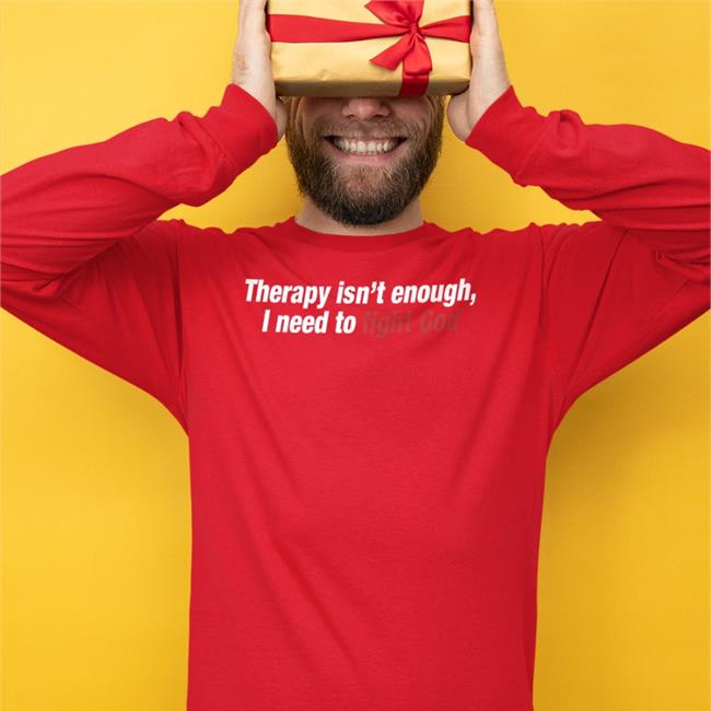 Shirts That Go Hard Therapy Isn't Enough, I Need To Fight God T Shirt