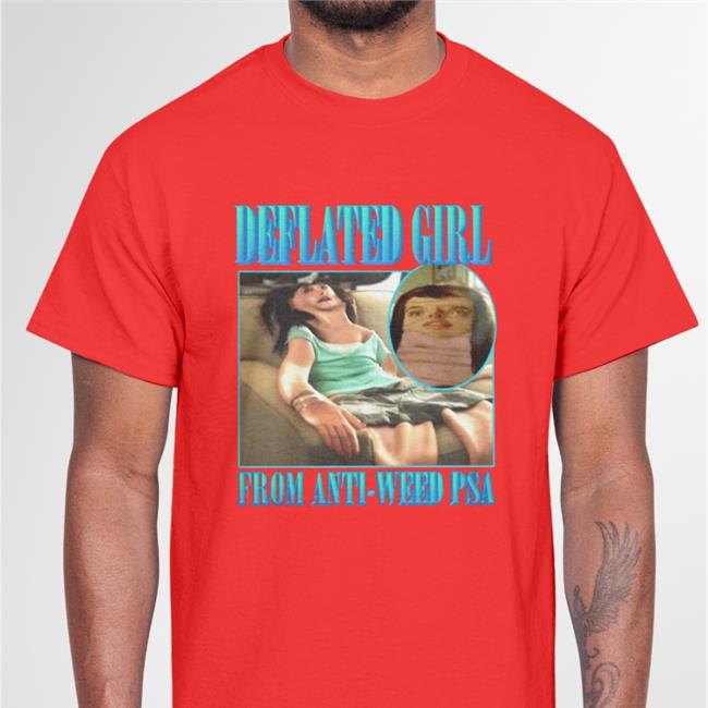 Thegoodshirts Merch Deflated Girl From Anti Weed Psa Tee Shirt